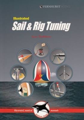 Illustrated Sail & Rig Tuning  Genoa & Mainsail Trim, Spinnaker & Gennaker, Rig Tuning