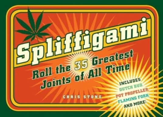 Spliffigami: Roll the 35 Greatest Joints of All Times Spliffigami: Roll the 35 Greatest Joints of All Times