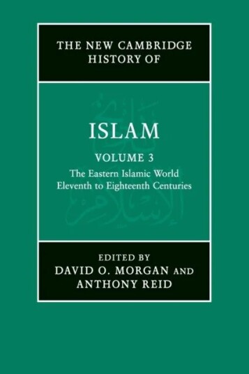 The New Cambridge History Of Islam: Volume 3, The Eastern Islamic World, Eleventh To Eighteenth Cent