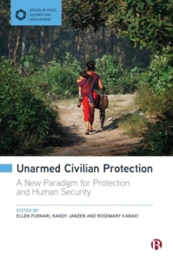 Unarmed Civilian Protection  A New Paradigm for Protection and Human Security