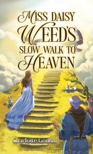 Miss Daisy Weed's Slow Walk to Heaven Miss Daisy Weed's Slow Walk to Heaven