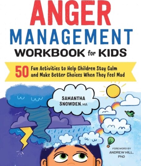 Anger Management Workbook for Kids 50 Fun Activities to Help Children Stay Calm and Make Better Choices When They Feel Mad