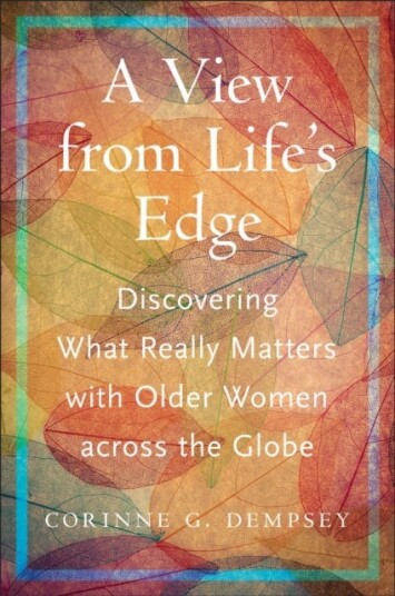 A View from Life's Edge Discovering What Really Matters with Older Women Across the Globe A View from Life's Edge Discovering What Really Matters with Older Women Across the Globe