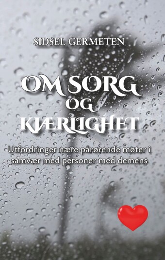 Om sorg og kjærlighet utfordringer nære pårørende møter i samvær med personer med demens
