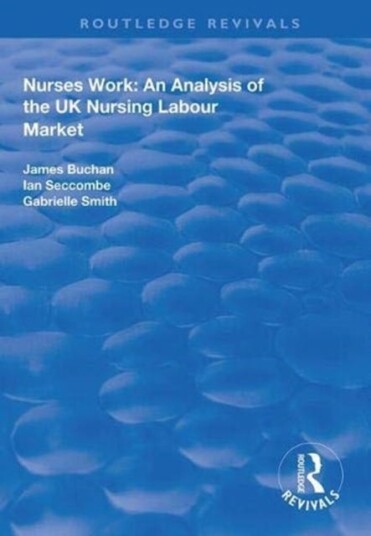 Nurses Work  An Analysis of the UK Nursing Labour Market