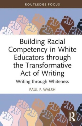 Building Racial Competency In White Educators Through The Transformative Act Of Writing Av Paul (Lehigh University Usa) F. Walsh