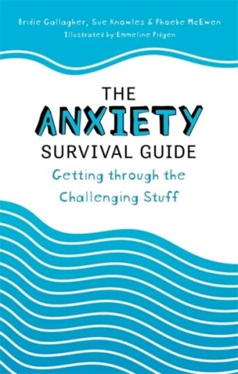 The Anxiety Survival Guide Av Bridie Gallagher, Sue Knowles, Phoebe Mcewen