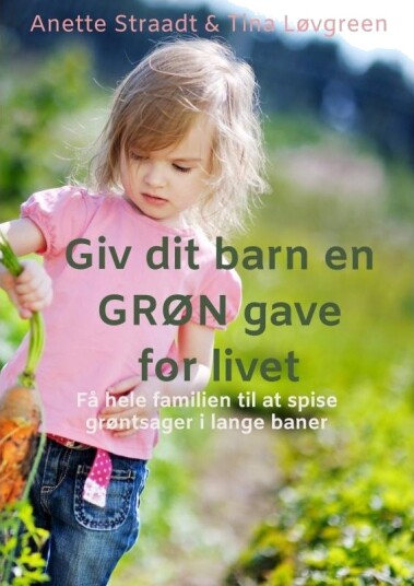 Gi Barnet Ditt En Grønn Gave For Livet | Anette Straadt | Språk: Dansk