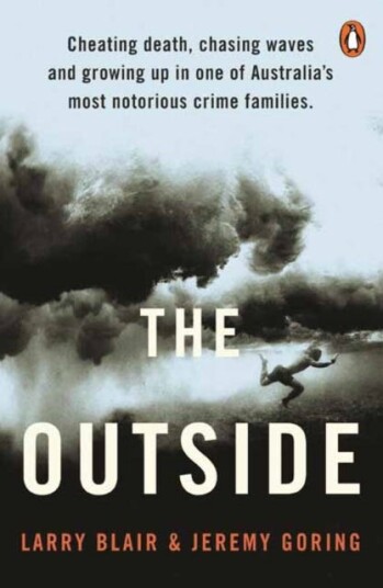 The Outside Cheating death, chasing waves and growing up in one of Australia’s most notorious crime families The Outside Cheating death, chasing waves and growing up in one of Australia’s most notorious crime families