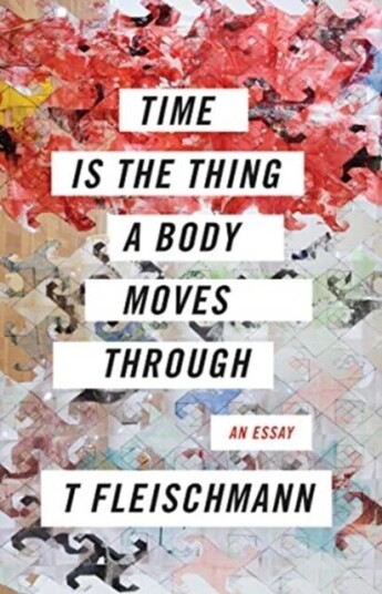 Time Is The Thing A Body Moves Through Av T Fleischmann