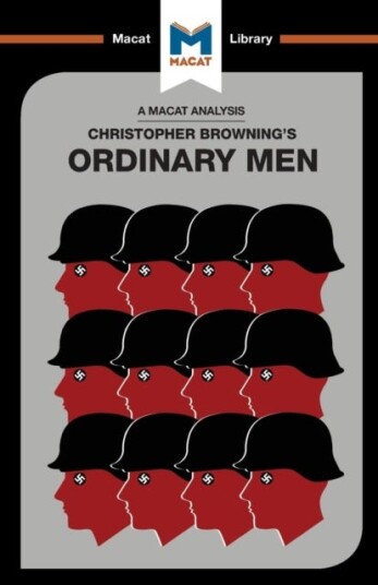 An Analysis of Christopher R. Browning's Ordinary Men  Reserve Police Battalion 101 and the Final Solution in Poland