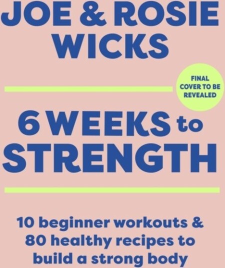 Six Weeks to Strength  10 home workouts and 80 recipes to build a strong body