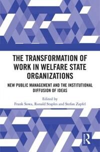 Sowa Frank The Transformation of Work in Welfare State Organizations