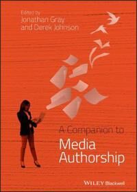 Gray J A Companion to Media Authorship