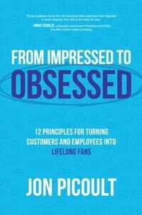 From Impressed To Obsessed: 12 Principles For Turning Customers And Employees Into Lifelong Fans Av Jon Picoult
