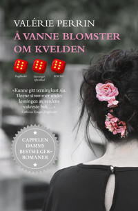 Å vanne blomster om kvelden - Vakker fransk roman av Perrin Valérie, Cappelen Damm Å vanne blomster om kvelden - Vakker fransk roman av Perrin Valérie, Cappelen Damm