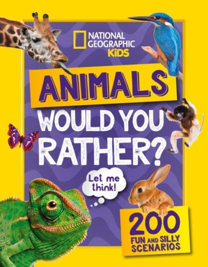 Would You Rather? Animals Av National Geographic Kids Would You Rather? Animals Av National Geographic Kids