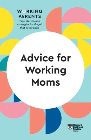 Advice For Working Moms (Hbr Working Parents Series) Av Harvard Business Review, Daisy Dowling, Sheryl G. Ziegler, Francesca Gino, Amy Jen Su
