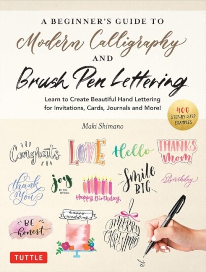 A Beginner's Guide to Modern Calligraphy & Brush Pen Lettering A Beginner's Guide to Modern Calligraphy & Brush Pen Lettering