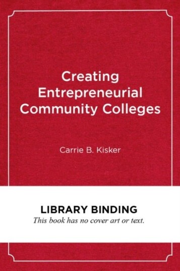 Creating Entrepreneurial Community Colleges Creating Entrepreneurial Community Colleges
