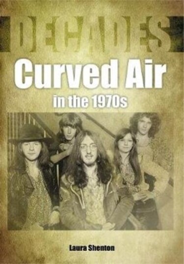 Curved Air In The 1970s (Decades) Av Laura Shenton