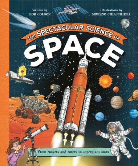 The Spectacular Science of Space From rockets and rovers to supergiant stars The Spectacular Science of Space From rockets and rovers to supergiant stars