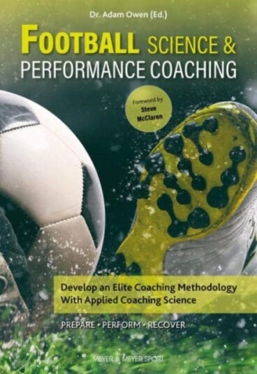 Football Science & Performance Coaching Develop an Elite Coaching Methodology With Applied Coaching Science