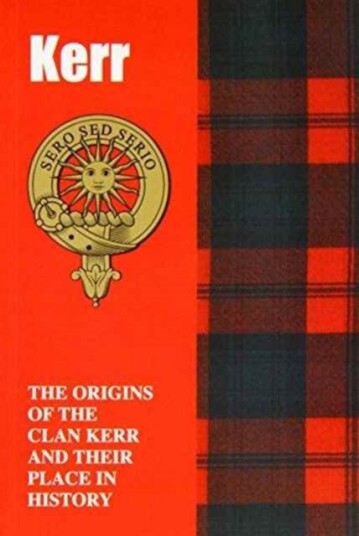 Kerr  The Origins of the Clan Kerr and Their Place in History