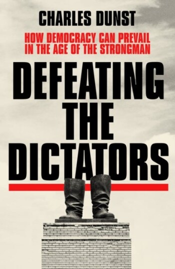 Defeating the Dictators How Democracy Can Prevail in the Age of the Strongman Defeating the Dictators How Democracy Can Prevail in the Age of the Strongman
