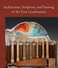 Architecture, Sculpture, And Painting Of The First Goetheanum Av Rudolf Steiner