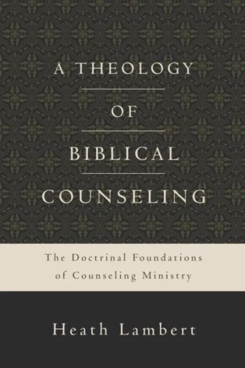 A Theology Of Biblical Counseling Av Heath Lambert