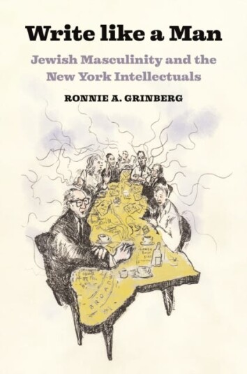 Write like a Man Jewish Masculinity and the New York Intellectuals