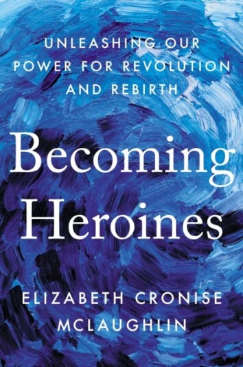 Becoming Heroines Av Elizabeth Cronise Mclaughlin