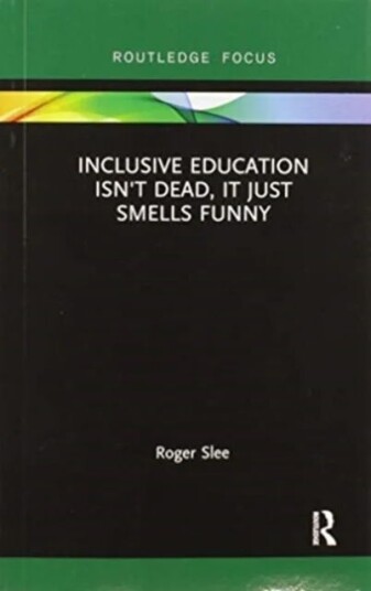 Inclusive Education Isn'T Dead, It Just Smells Funny Av Roger (University Of South Australia Australia) Slee