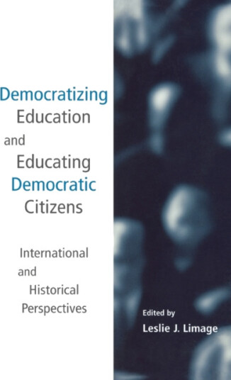 Democratizing Education and Educating Democratic Citizens International and Historical Perspectives