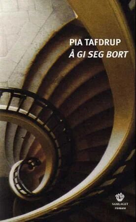 Å Gi Seg Bort Av Pia Tafdrup Å Gi Seg Bort Av Pia Tafdrup