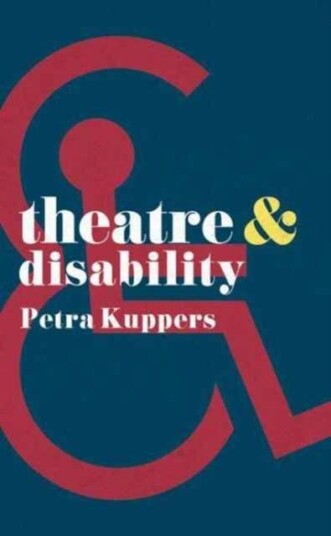 Theatre and Disability Theatre and Disability