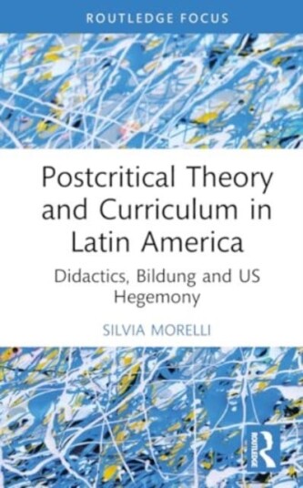 Postcritical Theory and Curriculum in Latin America  Policies, Bildung, and US Hegemony