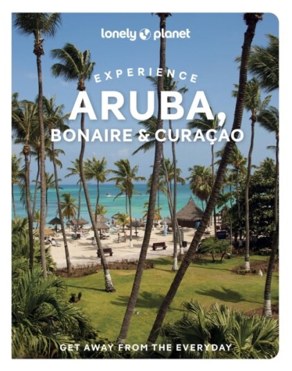 Lonely Planet Experience Aruba Bonaire & Curacao Lonely Planet Experience Aruba Bonaire & Curacao