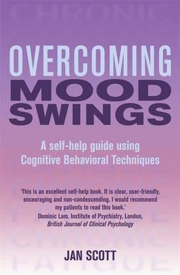 Overcoming Mood Swings A selfhelp guide using cognitive behavioural techniques