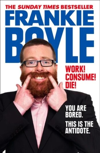 Work! Consume! Die! Av Frankie Boyle