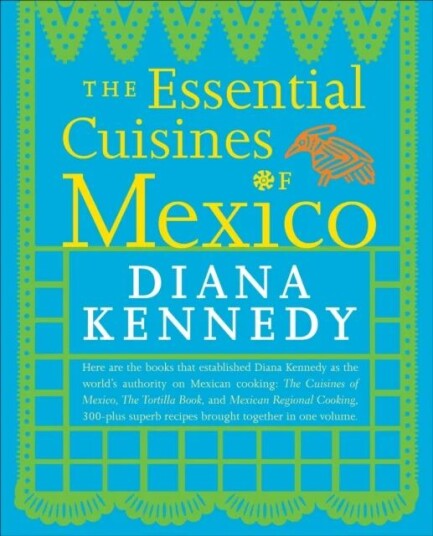 The Essential Cuisines Of Mexico Av Diana Kennedy The Essential Cuisines Of Mexico Av Diana Kennedy