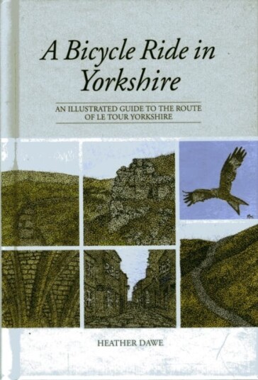 A Bicycle Ride in Yorkshire An illustrated guide to the route of Le Tour Yorkshire A Bicycle Ride in Yorkshire An illustrated guide to the route of Le Tour Yorkshire
