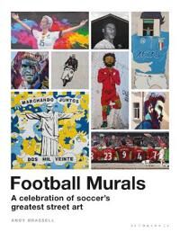 Football Murals: A Celebration Of Soccer'S Greatest Street Art Av Andy Brassell