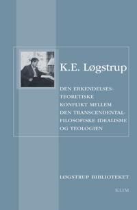 Den Erkjennelsesteoretiske Konflikten Mellom Den Transcendentalfilosofiske Idealismen Og Teologien | K.E. Løgstrup | Språk: Dansk