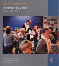 De Coninck-Smith Ning Da Skolen Blev Alles: Tiden Efter 1970 De Coninck-Smith Ning Da Skolen Blev Alles: Tiden Efter 1970
