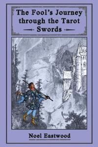 Eastwood, Noel The Fool's Journey through the Tarot Swords Eastwood, Noel The Fool's Journey through the Tarot Swords