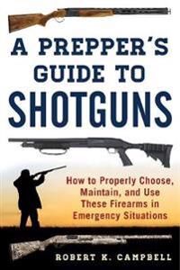 Campbell Robert K. A Prepper's Guide to Shotguns