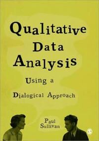 Qualitative Data Analysis Using A Dialogical Approach Av Paul Sullivan