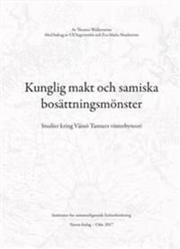 Kunglig Makt Och Samiska Bosättningsmönster = Royal Power And Sámi Settlement Patterns : Studies Con Av Thomas Wallerström Kunglig Makt Och Samiska Bosättningsmönster = Royal Power And Sámi Settlement Patterns : Studies Con Av Thomas Wallerström